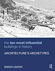 The Ten Most Influential Buildings in History: Architecture's Archetypes